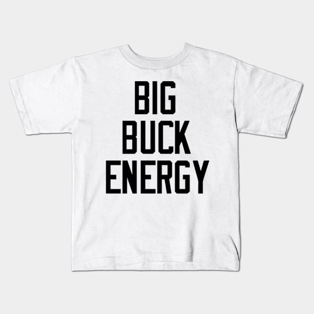 Big Buck Energy Kids T-Shirt by PantherU